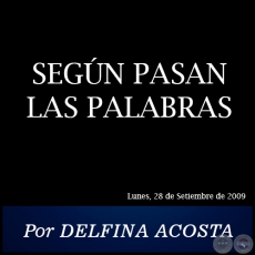 SEGN PASAN LAS PALABRAS - Por DELFINA ACOSTA - Lunes, 28 de Setiembre de 2009